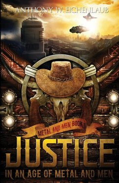 Justice in an Age of Metal and Men - Eichenlaub, Anthony W