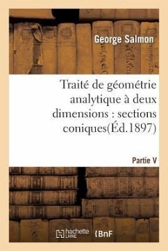 Traité de Géométrie Analytique À Deux Dimensions, Sections Coniques - Salmon, George