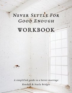 Never Settle for Good Enough: The Workbook - Bridges, Kendall; Bridges, Starla