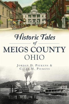 Historic Tales of Meigs County, Ohio - Pickens, Jordan D; Pickens, Calee M