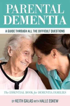 Parental Dementia: A Guide Through All the Difficult Questions.: The Essential Book for Dementia Families Volume 1 - Galas, Keith; Eskew, Halle