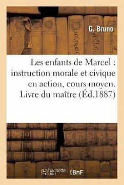 Les Enfants de Marcel: Instruction Morale Et Civique En Action, Cours Moyen. Livre Du Maître - Bruno, G.