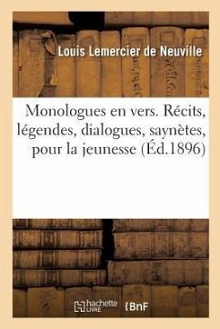 Monologues En Vers. Récits, Légendes, Dialogues, Saynètes, Monologues Pour La Jeunesse - Lemercier De Neuville, Louis