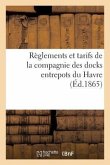 Règlements Et Tarifs de la Compagnie Des Docks Entrepots Du Havre