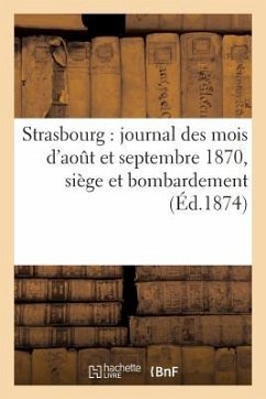 Strasbourg: Journal Des Mois d'Aout Et Septembre 1870, Siège Et Bombardement, Avec Correspondances - Sandoz Et Fischbacher