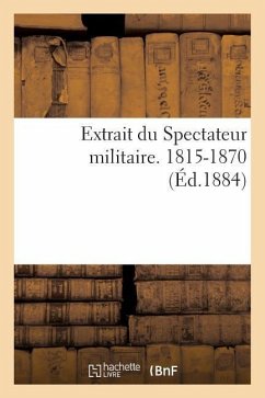 Extrait Du Spectateur Militaire. 1815-1870 - Collectif