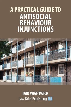 A Practical Guide to Antisocial Behaviour Injunctions - Wightwick, Iain