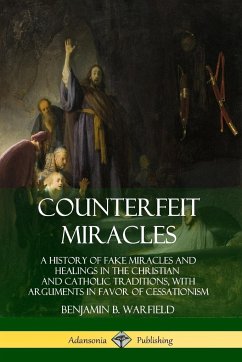 Counterfeit Miracles - Warfield, Benjamin B.