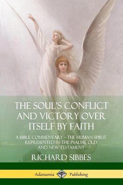 The Soul's Conflict and Victory Over Itself by Faith - Sibbes, Richard