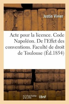 Acte Pour La Licence. Code Napoléon. Effet Des Conventions. Code de Commerce. Des Livres de Commerce: Droit Administratif. Développer Les Attributions - Vivier, Justin