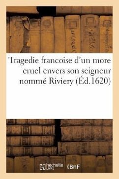 Tragedie Francoise d'Un More Cruel Envers Son Seigneur Nommé Riviery - Sepet, Marius