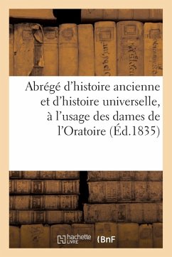Abrégé d'Histoire Ancienne Et d'Histoire Universelle, À l'Usage Des Dames de l'Oratoire Cover Abrégé d'Histoire Ancienne Et d'Histoire Universelle, À l'Usage Des Dames de l'Oratoire