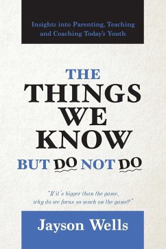 The Things We Know But Do Not Do - Wells, Jayson