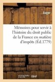 Mémoires Pour Servir À l'Histoire Du Droit Public de la France En Matière d'Impôts