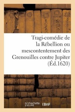 Tragi-Comédie de la Rébellion Ou Mescontentement Des Grenouilles Contre Jupiter - A. Cousturier