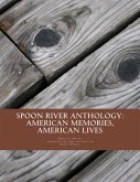 Spoon River Anthology: American Memories, American Lives: An adaptation with music for the stage