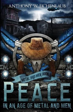 Peace in an Age of Metal and Men - Eichenlaub, Anthony W