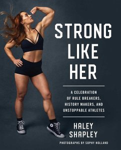 Strong Like Her: A Celebration of Rule Breakers, History Makers, and Unstoppable Athletes - Shapley, Haley
