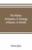 The history, antiquities, & geology, of Bacton, in Norfolk