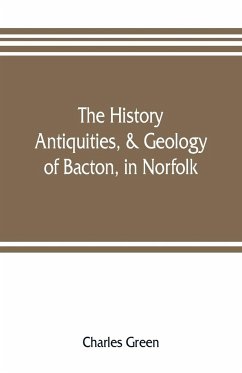 The history, antiquities, & geology, of Bacton, in Norfolk - Green, Charles