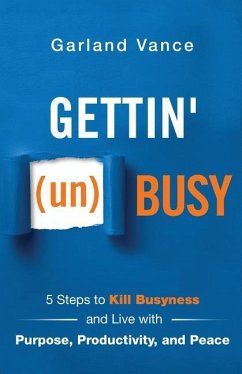 Gettin' (un)Busy: 5 Steps to Kill Busyness and Live with Purpose, Productivity, and Peace - Vance, Garland