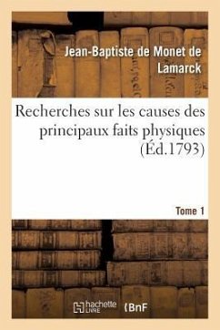 Recherches Sur Les Causes Des Principaux Faits Physiques. Tome 1 - de Monet de Lamarck, Jean-Baptiste