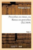 Proverbes En Rimes, Ou Rimes En Proverbes. Tome 1