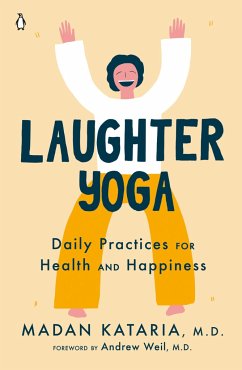 Laughter Yoga: Daily Practices for Health and Happiness - Kataria, Madan, M.D.