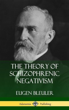 The Theory of Schizophrenic Negativism (Hardcover) - Bleuler, Eugen; White, William A.