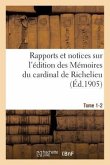 Rapports Et Notices Sur l'Édition Des Mémoires Du Cardinal de Richelieu Préparée, Tome 1-2