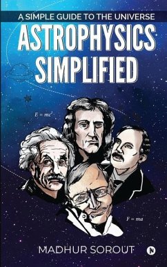 Astrophysics Simplified: A Simple Guide to the Universe - Madhur Sorout