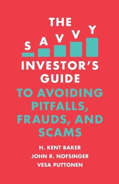 The Savvy Investor's Guide to Avoiding Pitfalls, Frauds, and Scams - Baker, H. Kent (Kogod School of Business, American University, USA); Nofsinger, John R. (University of Alaska Anchorage, USA); Puttonen, Vesa (Aalto University, Finland)