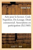 Acte Pour La Licence. Code Napoléon. Du Louage. Droit Commercial. Des Associations En Participation: Droit Administratif. Contributions Directs. Facul