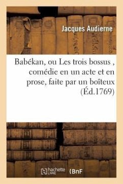 Babékan, Ou Les Trois Bossus, Comédie En Un Acte Et En Prose, Faite Par Un Boîteux, - Audierne, Jacques