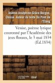 Venise, Poème Lyrique Couronné Par l'Académie Des Jeux Floraux, Le 3 Mai 1834