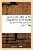 Réponse À La Lettre de M. Bouguer Sur Divers Points d'Astronomie-Pratique