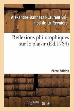 Réflexions Philosophiques Sur Le Plaisir 2ème Édition - Grimod de la Reynière, Alexandre-Balthazar-Laurent