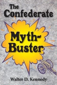 The Confederate Myth-Buster - Kennedy, Walter D.