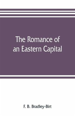 The romance of an eastern capital - B. Bradley-Birt, F.