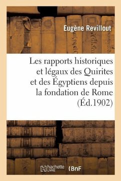 Les Rapports Historiques Et Légaux Des Quirites Et Des Égyptiens Depuis La Fondation de Rome - Revillout, Eugène