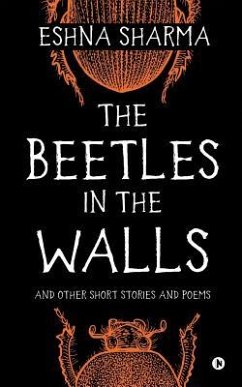 The Beetles in The Walls: and other short stories and poems - Eshna Sharma