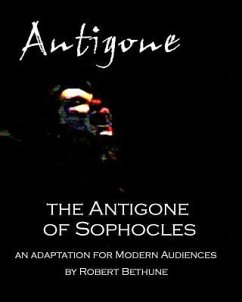 The Antigone of Sophocles: An adaptation for modern audiences - Sophocles; Bethune, Robert