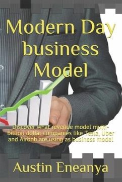 Modern Day business Model: Discover revenue model that is been adopted by multi-billion dollar companies like Tesla, Uber and Airbnb - Eneanya, Austin Chuks