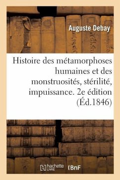 Histoire Des Métamorphoses Humaines Et Des Monstruosités, Stérilité, Impuissance - Debay, Auguste