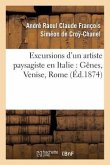 Excursions d'Un Artiste Paysagiste En Italie: Gênes, Venise, Rome, Naples, Études, Moeurs Et Croquis
