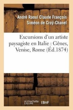 Cover Excursions d'Un Artiste Paysagiste En Italie: Gênes, Venise, Rome, Naples, Études, Moeurs Et Croquis