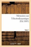 Mémoires Sur l'Électrodynamique. T1