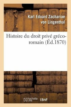 Histoire Du Droit Privé Gréco-Romain - Zachariae von Lingenthal, Karl Eduard