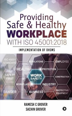 Providing Safe & Healthy Workplace with ISO 45001: 2018: Implementation of OHSMS - Sachin Grover; Ramesh C. Grover