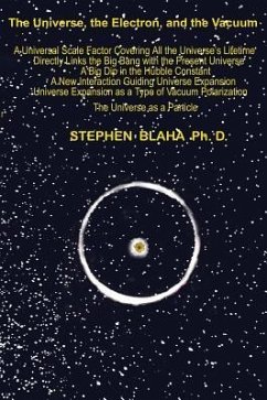 The Universe, The Electron and The Vacuum - Blaha, Stephen